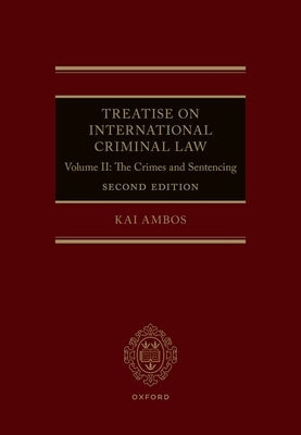 Treatise on International Criminal Law: Volume II: The Crimes and Sentencing by Ambos, Kai