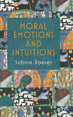 Moral Emotions and Intuitions by Roeser, S.