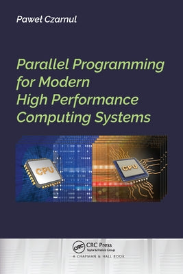 Parallel Programming for Modern High Performance Computing Systems by Czarnul, Pawel