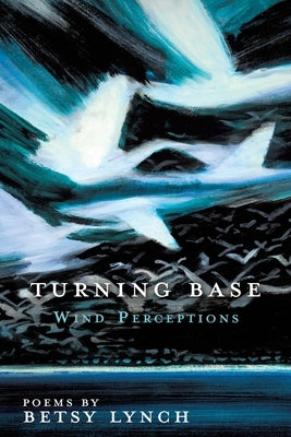 Turning Base Wind Perceptions by Lynch, Betsy