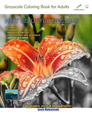 Next Beautiful Blossoms - Grayscale Coloring Book for Adults: Edition: Full Pages with a Smooth Paper by Balcerzak, Lech