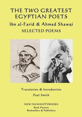 The Two Greatest Egyptian Poets - Ibn al-Farid & Ahmed Shawqi: Selected poems by Shawqi, Ahmed