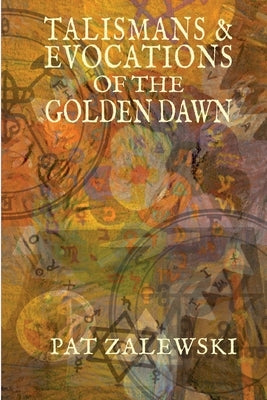 Talismans & Evocations of the Golden Dawn by Zalewski, Pat