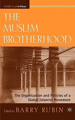 The Muslim Brotherhood: The Organization and Policies of a Global Islamist Movement by Rubin, B.
