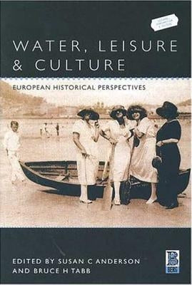 Water, Leisure and Culture: European Historical Perspectives by Tabb, Bruce