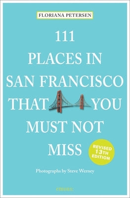 111 Places in San Francisco That You Must Not Miss by Peterson, Floriana