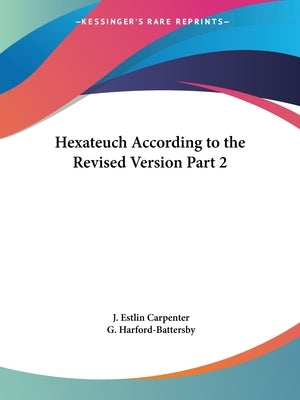 Hexateuch According to the Revised Version Part 2 by Carpenter, J. Estlin