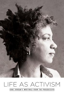 Life as Activism: June Jordan's Writings from the Progressive by Jordan, June