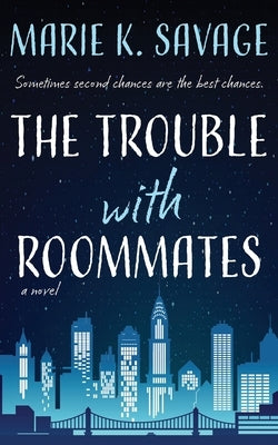 The Trouble with Roommates by Savage, Marie K.