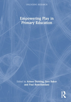 Empowering Play in Primary Education by Durning, Aimee