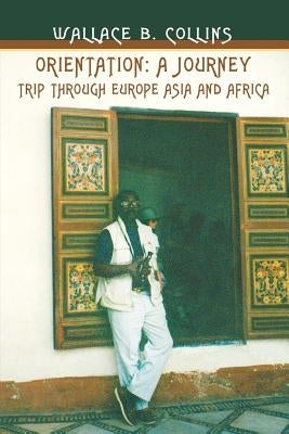 Orientation: A Journey: Trip through Europe Asia and Africa by Collins, Wallace Barrymore