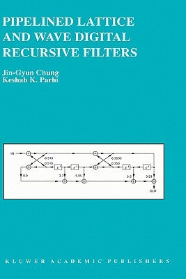 Pipelined Lattice and Wave Digital Recursive Filters by Jin-Gyun Chung