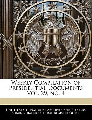 Weekly Compilation of Presidential Documents Vol. 29, No. 4 by United States National Archives and Reco
