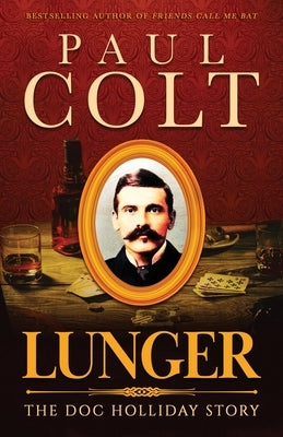 Lunger: The Doc Holliday Story by Colt, Paul