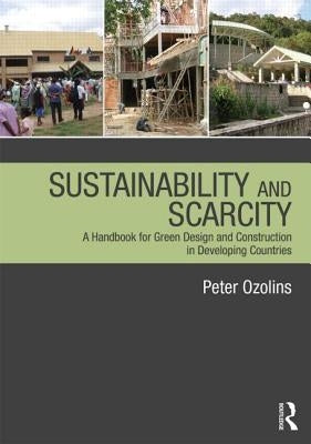 Sustainability and Scarcity: A Handbook for Green Design and Construction in Developing Countries by Ozolins, Peter