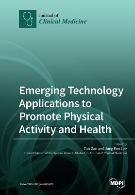 Emerging Technology Applications to Promote Physical Activity and Health by Gao, Zan