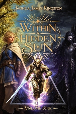 Within a Hidden Sun: Volume One by Kingston, Joshua James