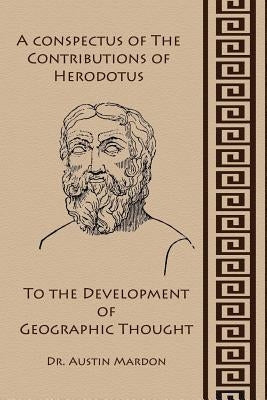 A Conspectus of the Contribution of Herodotos to the Development of Geographic Thought by Mardon, Austin