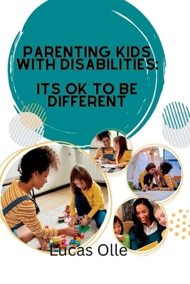 Parenting kids with disabilities: Its ok to be different by Olle, Lucas