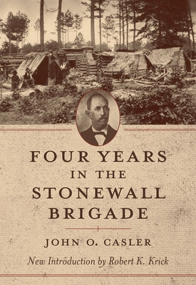 Four Years in the Stonewall Brigade by Casler, John O.