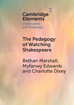 The Pedagogy of Watching Shakespeare by Marshall, Bethan