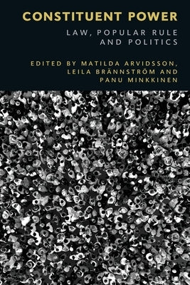 Constituent Power: Law, Popular Rule and Politics by Arvidsson, Matilda