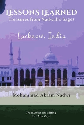Lessons Learned: Treasures from Nadwah's Sages by Nadwi, Mohammad Akram