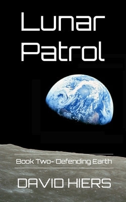 Lunar Patrol: Defending Earth by Hiers, David