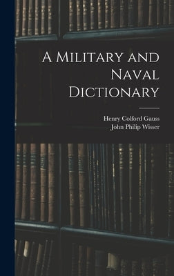 A Military and Naval Dictionary by Wisser, John Philip