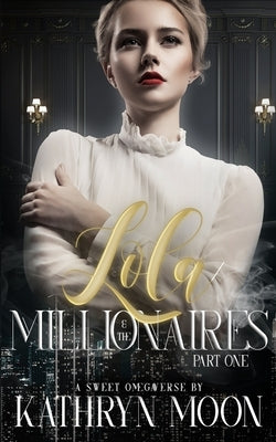 Lola & the Millionaires: Part One by Moon, Kathryn