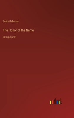 The Honor of the Name: in large print by Gaboriau, Emile