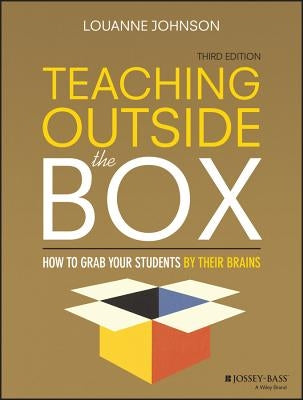 Teaching Outside the Box: How to Grab Your Students by Their Brains by Johnson, Louanne
