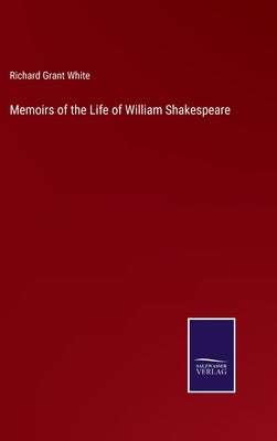 Memoirs of the Life of William Shakespeare by White, Richard Grant