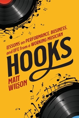 Hooks: Lessons on Performance, Business, and Life from a Working Musician by Wilson, Matt
