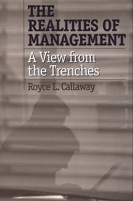 The Realities of Management: A View from the Trenches by Callaway, Royce L.