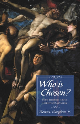 Who Is Chosen?: Four Theories about Christian Salvation by Humphries, Thomas Lee