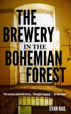 The Brewery in the Bohemian Forest by Rail, Evan