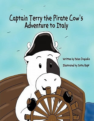 Captain Terry the Pirate Cow's Adventure to Italy by Dogiakis, Helen