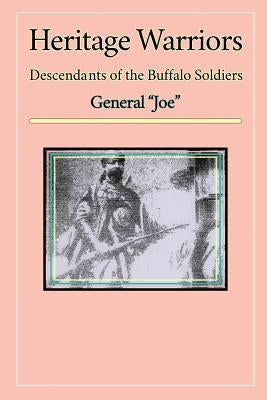 Heritage Warriors: Descendants of the Buffalo Soldiers by General Joe