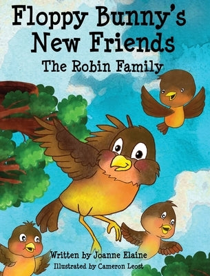 Floppy Bunny's New Friends - The Robin Family by Elaine, Joanne