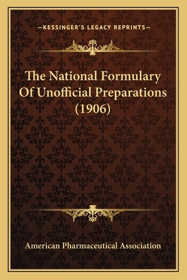 The National Formulary Of Unofficial Preparations (1906) by American Pharmaceutical Association