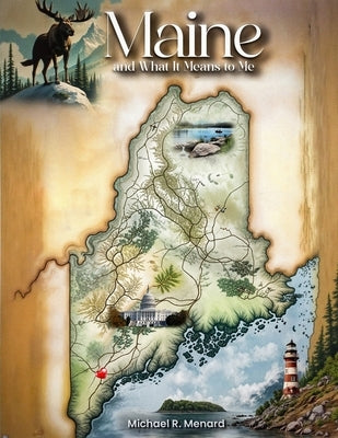 Maine and What it Means to Me by Menard, Michael