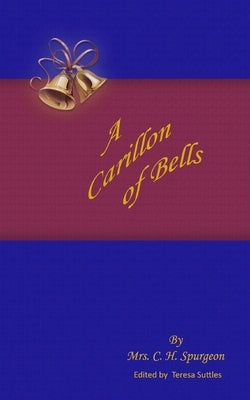 A Carillon of Bells: A CarTo Ring out the Old Truths of Free Grace and Dying Love by Suttles, Teresa