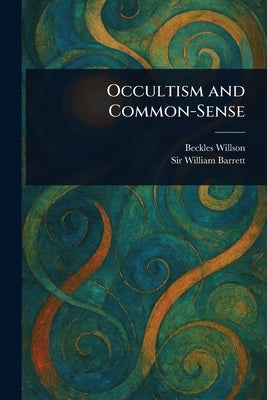 Occultism and Common-Sense by Willson, Beckles