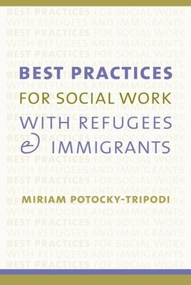 Best Practices for Social Work with Refugees and Immigrants by Potocky, Miriam