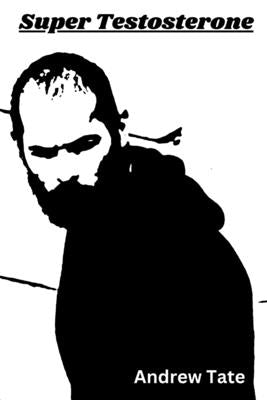 Super Testosterone: Your Inner Potential by Tate, Andrew