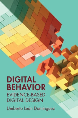 Digital Behavior: Evidence-Based Digital Design by Leon Dominguez, Umberto