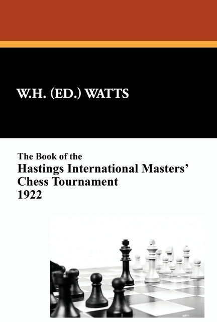 The Book of the Hastings International Masters' Chess Tournament 1922 by Watts, W. H.