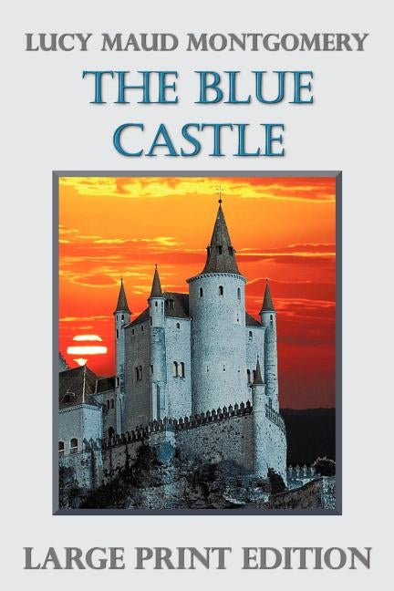 The Blue Castle by Montgomery, Lucy Maud