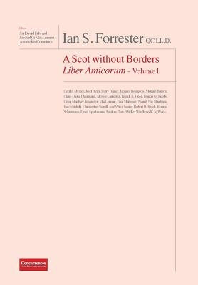 IAN S. FORRESTER QC LL.D. A Scot without Borders Liber Amicorum - Volume I by Edward, David
